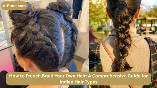 How to French Braid Your Own Hair: A Comprehensive Guide for Indian Hair Types