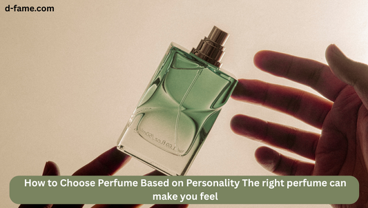 How to Choose Perfume Based on Personality 