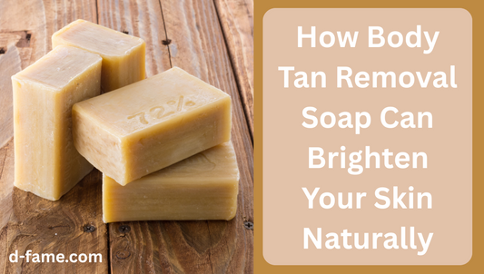 How Body Tan Removal Soap Can Brighten Your Skin Naturally