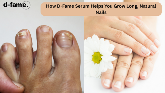 How D-Fame Serum Helps You Grow Long, Natural Nails